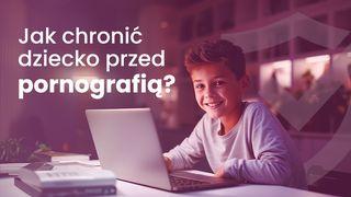 Jak chronić dziecko przed pornografią?