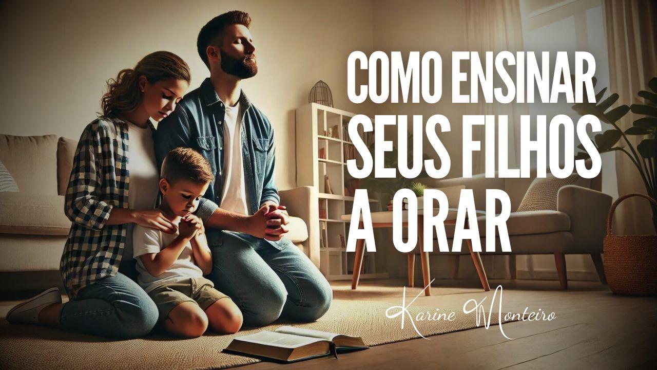 Como Ensinar Seus Filhos a Orar