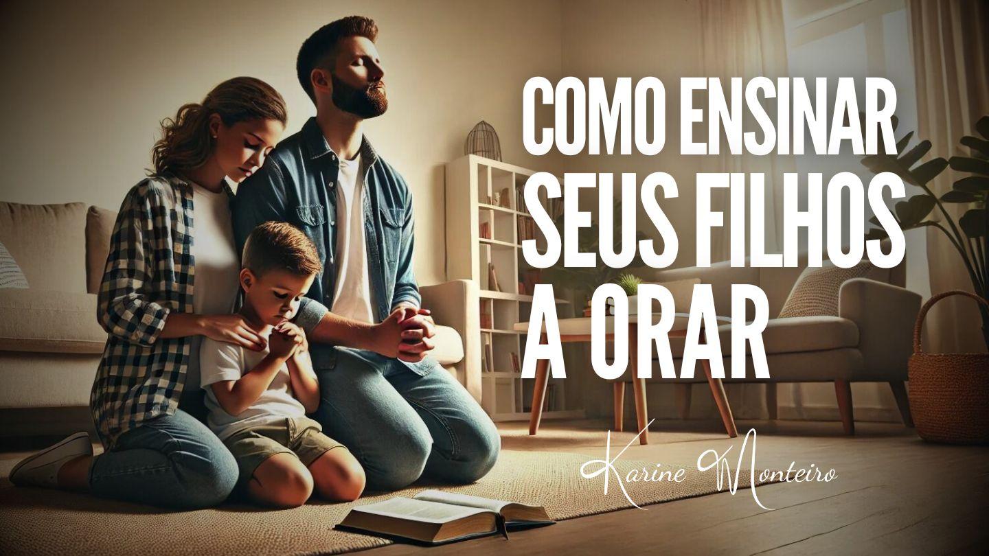 Como Ensinar Seus Filhos a Orar