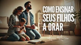 Como Ensinar Seus Filhos a Orar