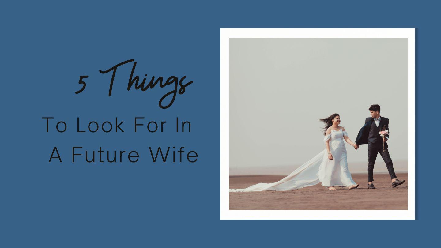 Five Things to Look for in a Future Wife Proverbs 31:20-23 King James Version