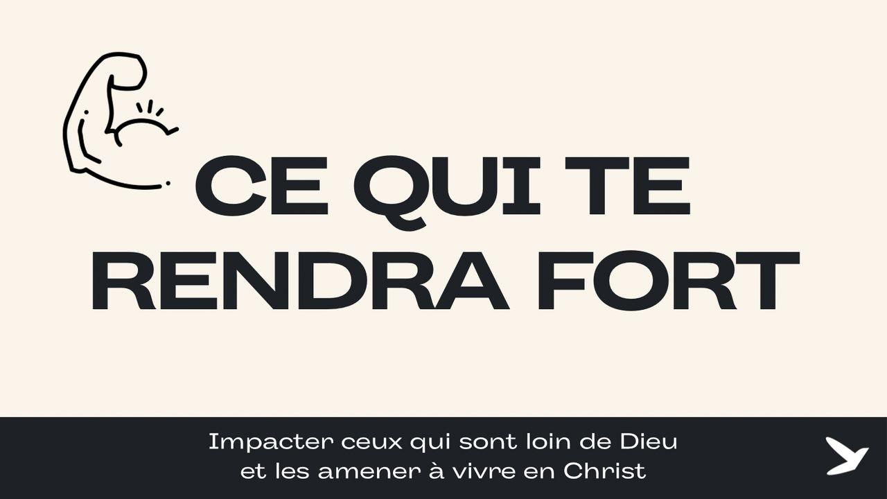 Ce qui te rendra fort