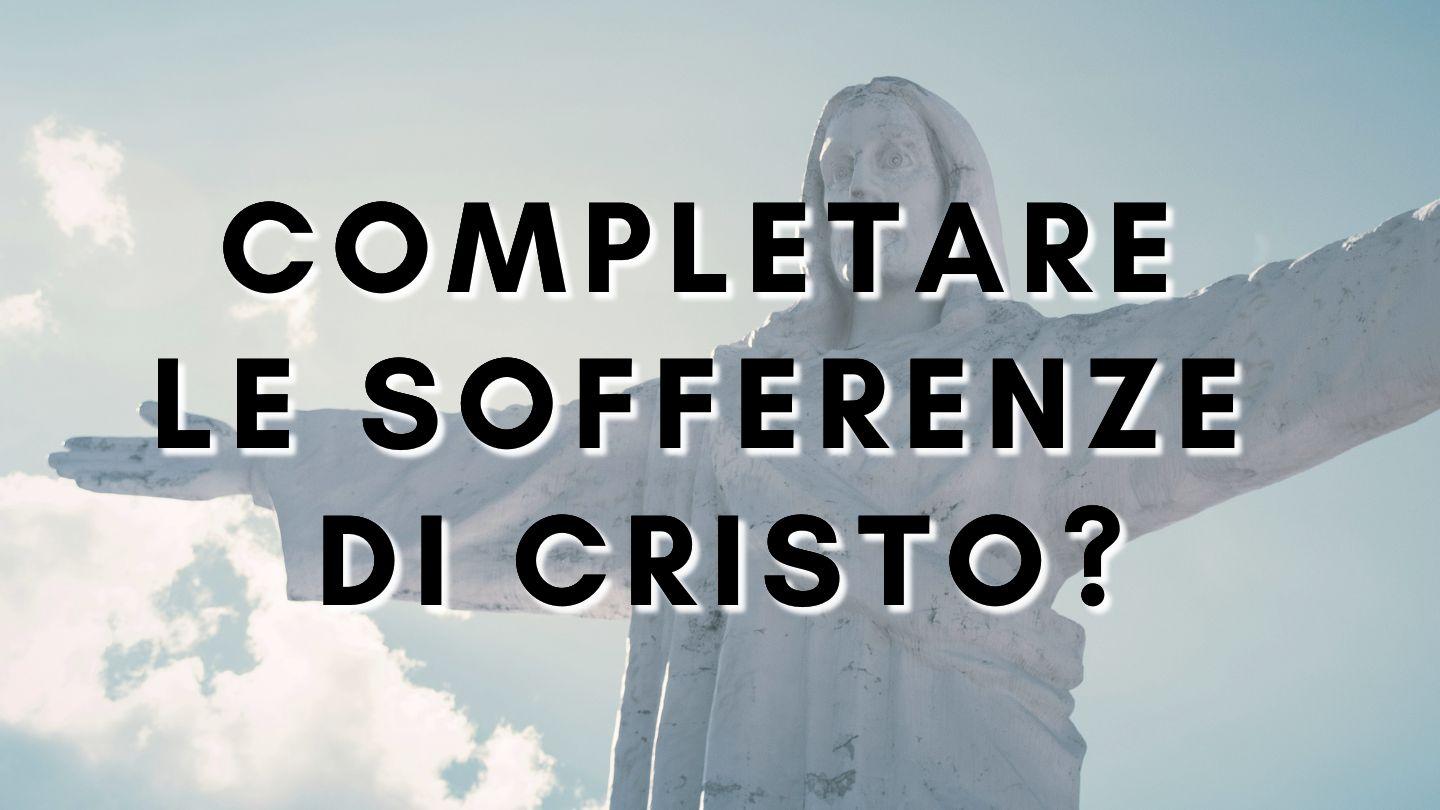 Completare le sofferenze di Cristo? Isaia 53:5 Nuova Riveduta 2006