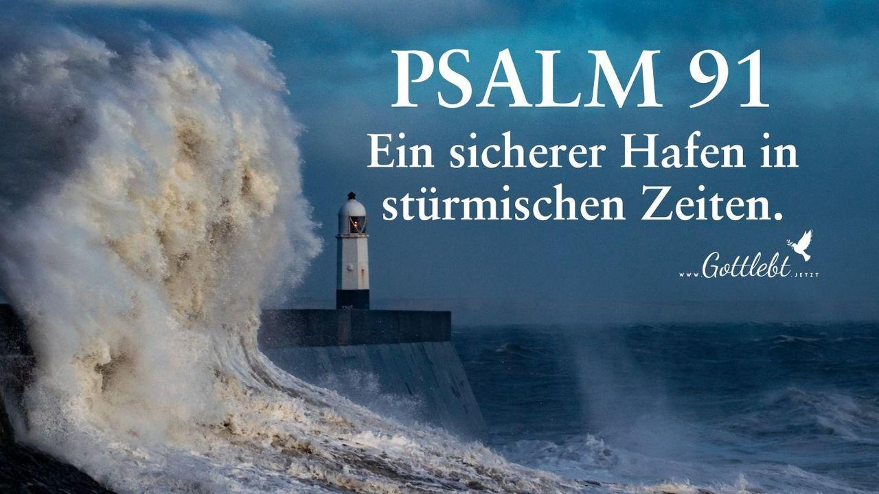 Psalm 91 - Ein sicherer Hafen in stürmischen Zeiten 