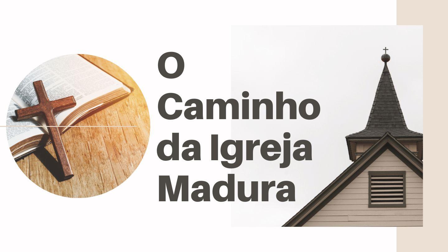 O Caminho da Igreja Madura Efésios 4:13-15 Nova Almeida Atualizada