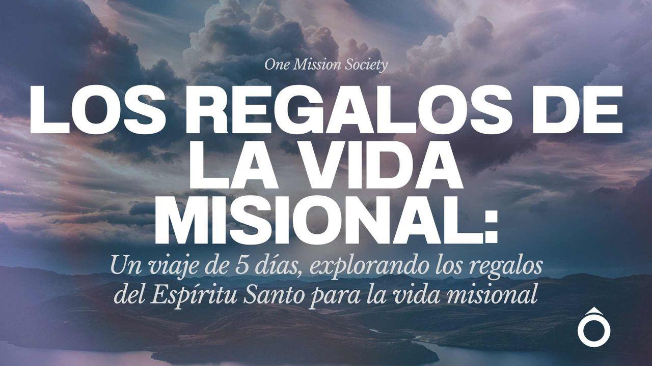 Los Regalos De La Vida Misional: Un Viaje De 5 Días, Explorando Los Regalos Del Espíritu Santo Para La Vida Misional