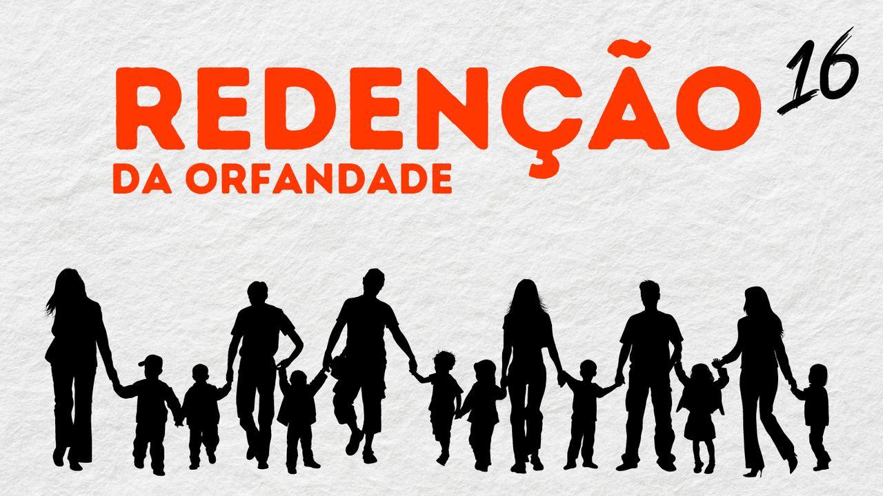 Redenção da Orfandade 16