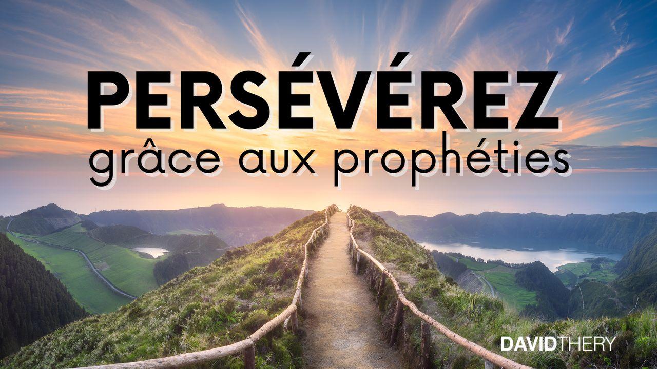 Persévérez en vous appuyant sur les prophéties