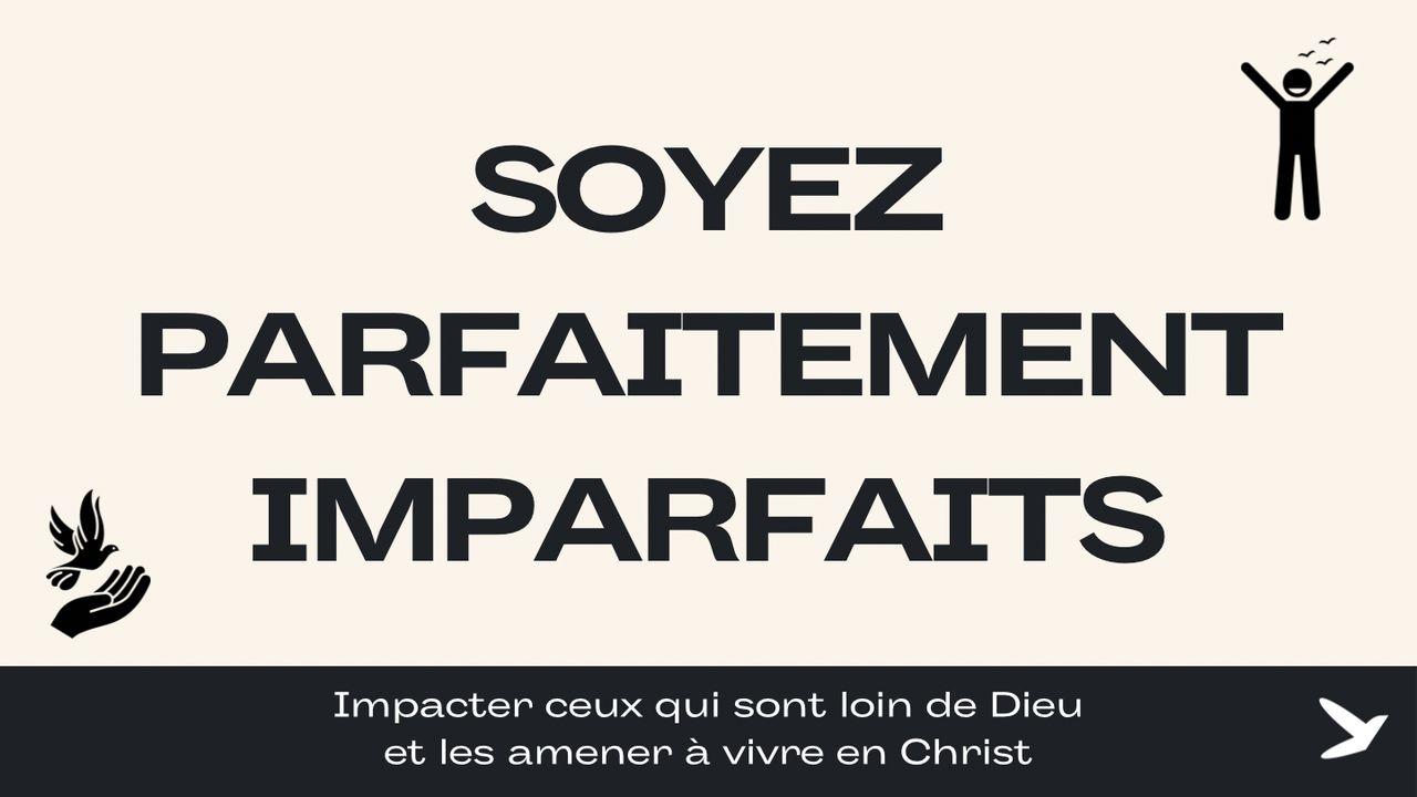 Soyez parfaitement imparfait