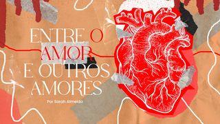 Entre o Amor e outros amores Matyu 6:24 Yesus Aqa Anjam Bole
