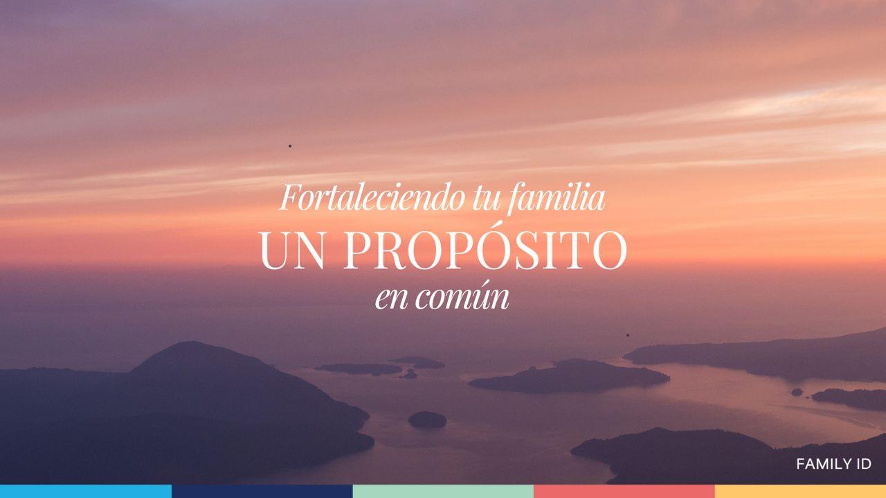 Fortaleciendo Tu Familia Con Un Propósito en Común
