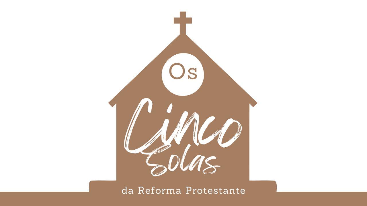 os Cinco Solas Da Reforma Protestante