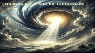 Quando Deus Fala Da Tempestade Jó 38:12-18 Nova Tradução na Linguagem de Hoje