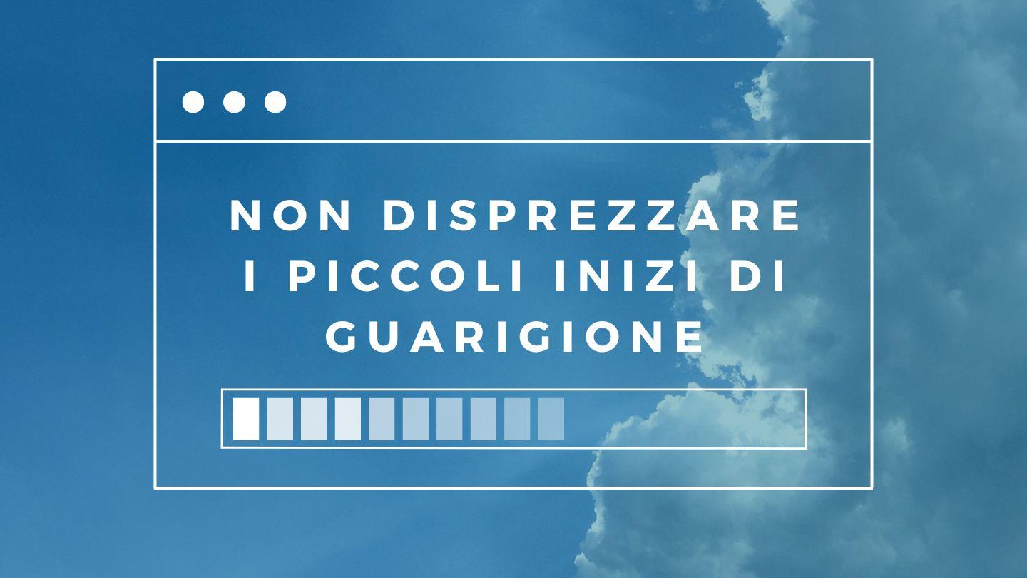 Non disprezzare i piccoli inizi di guarigione Isaia 53:4-8 Nuova Riveduta 2006
