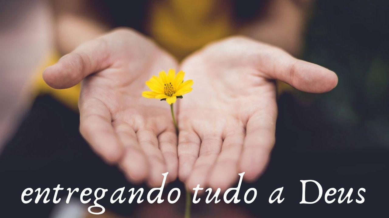 Entregando Tudo a Deus