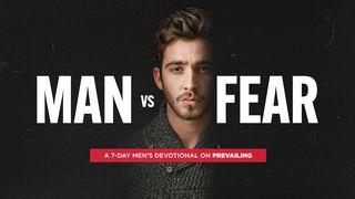 Man vs. Fear Hebrews 10:34 New International Version