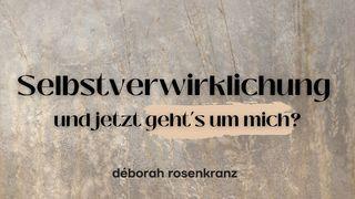 Selbstverwirklichung - und jetzt geht’s um mich?