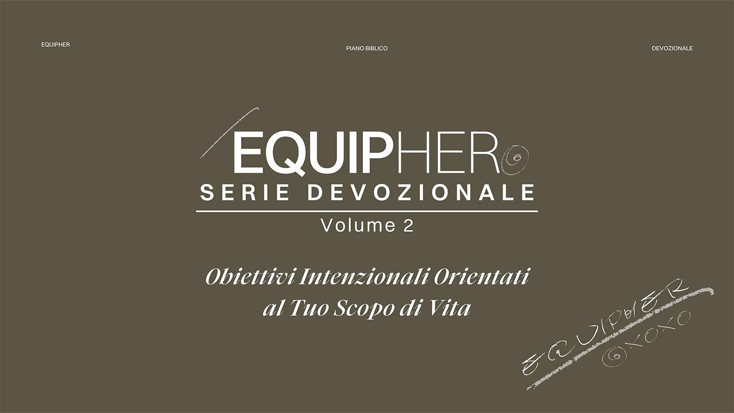 EquipHer Vol. 2: "Obiettivi Intenzionali Orientati al Tuo Scopo di Vita" Geremia 29:11-13 Nuova Riveduta 2006
