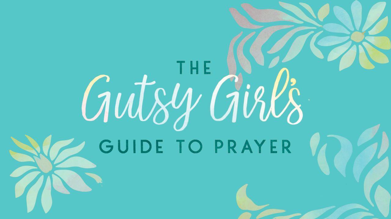 The Gutsy Girl’s Guide to Prayer