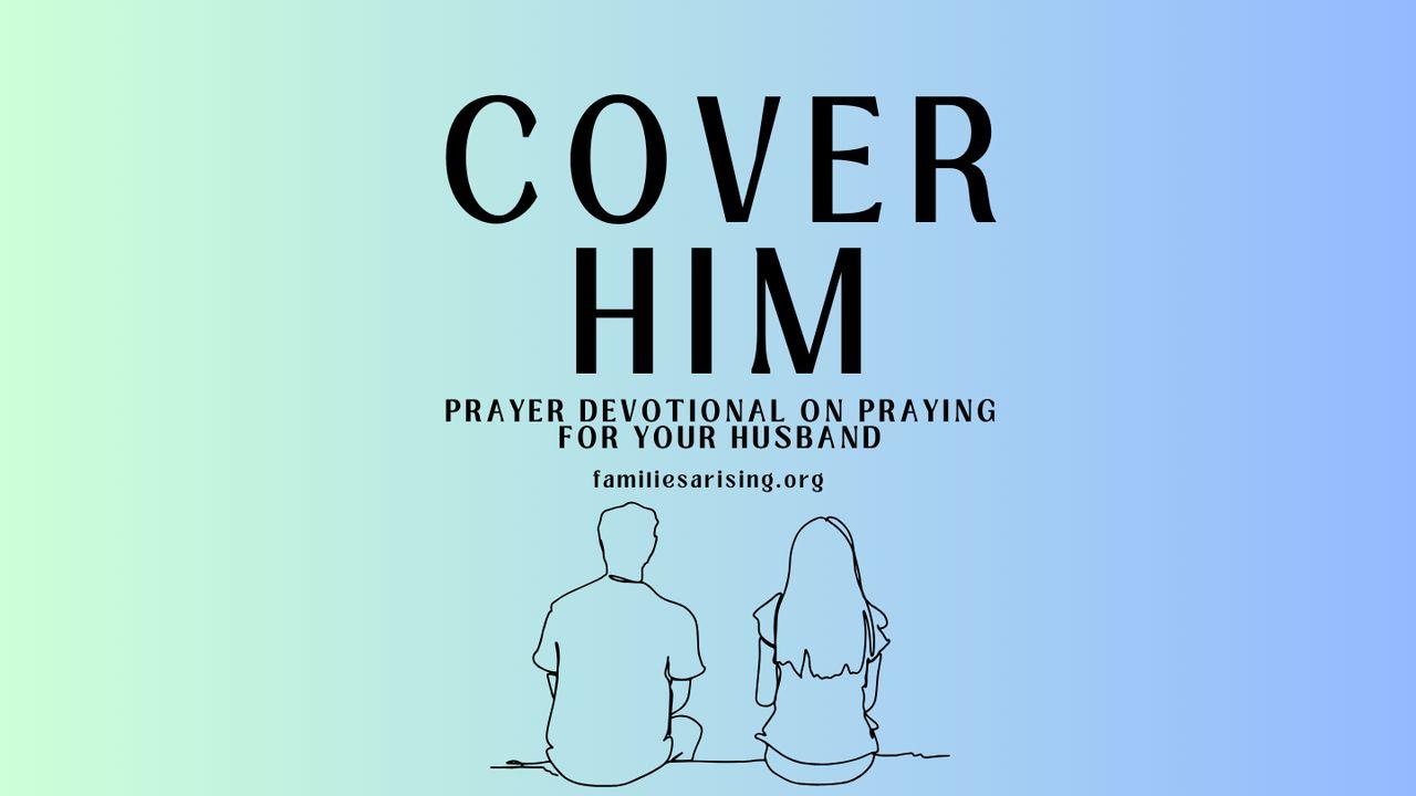 Cover Him Prayers: Intentional Prayers for Your Husband