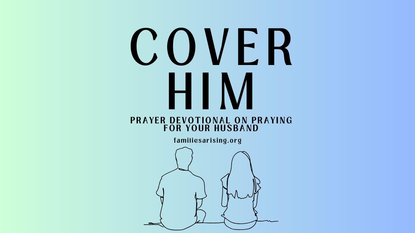 Cover Him Prayers: Intentional Prayers for Your Husband