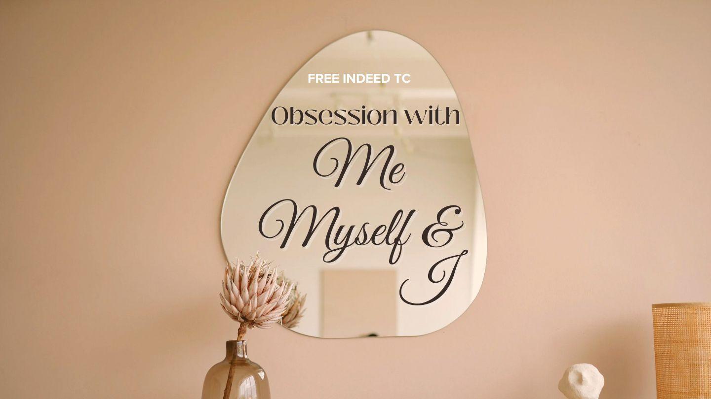 The Obsession With Me, Myself & I Romans 8:6-7 New American Standard Bible - NASB 1995