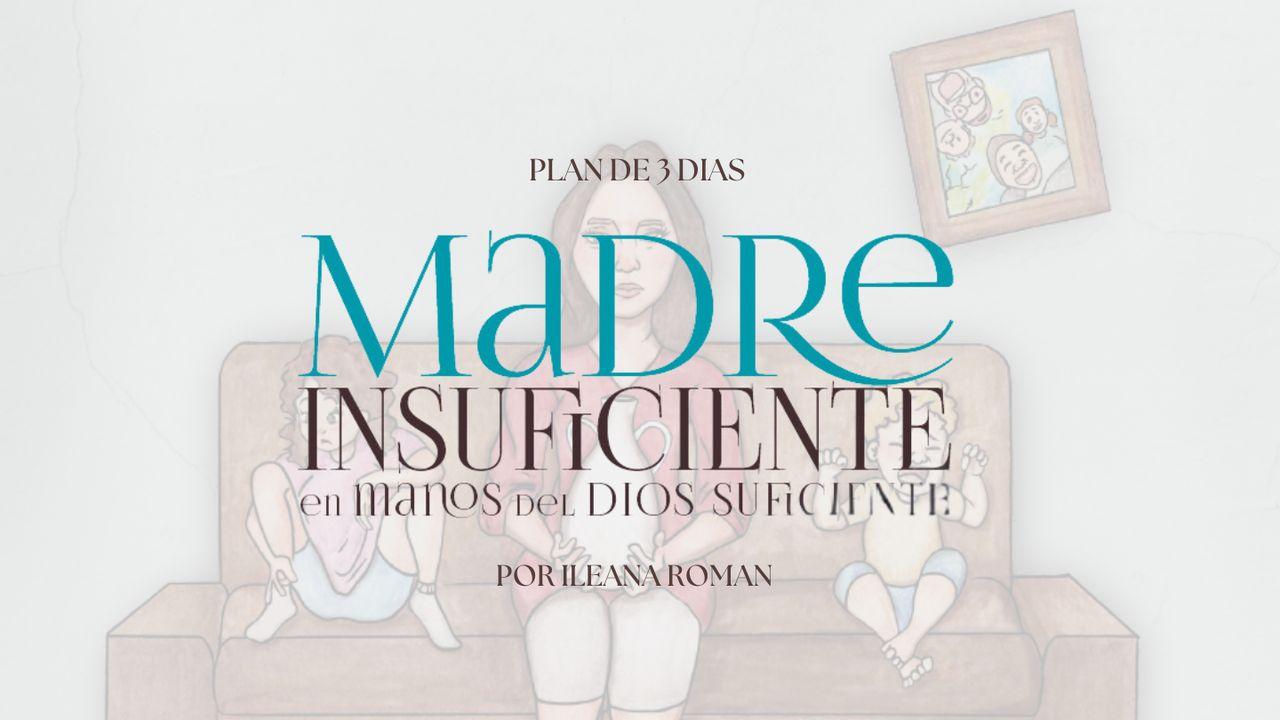 Madre Insuficiente en Manos Del Dios Suficiente