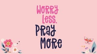 Worry Less, Pray More (Teen Girls)