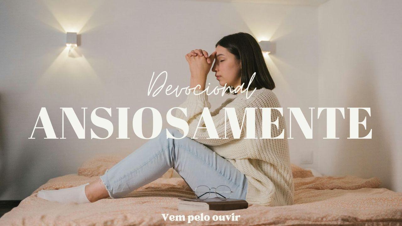 Devocional - Ansiosamente