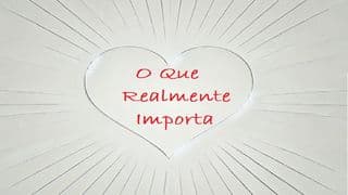 O Que Realmente Importa