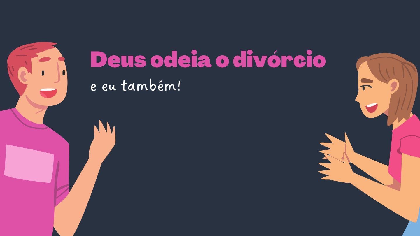 Deus odeia o divórcio e eu também Provérbios 16:6 Nova Tradução na Linguagem de Hoje