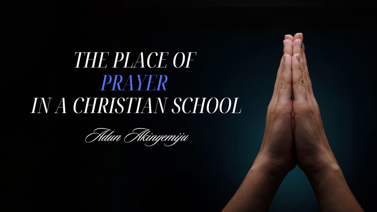 The Place of Prayer in a Christian School