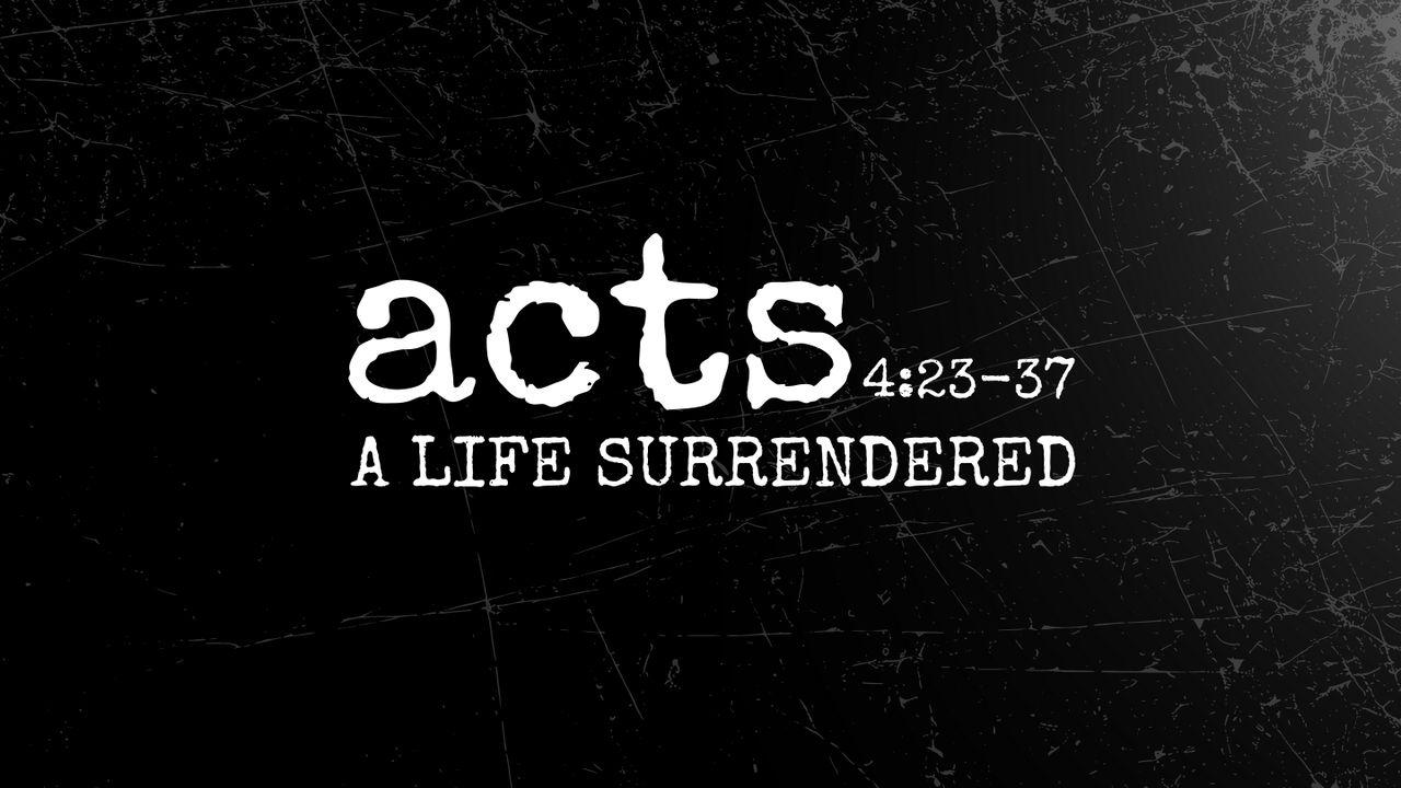 Acts 4:32-37 | a Life Surrendered