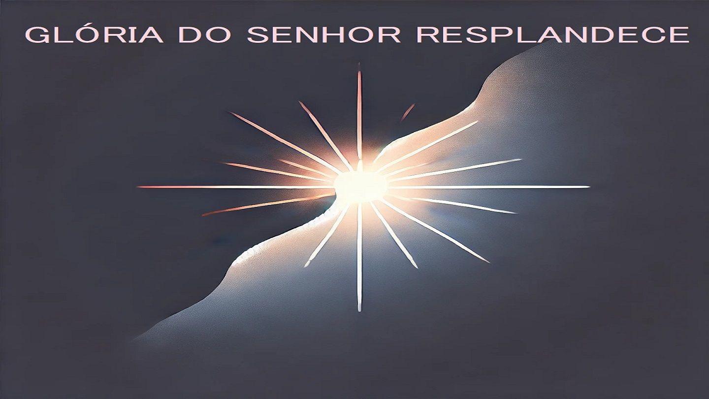 Glória do Senhor Resplandece Isaías 60:4-5 Nova Almeida Atualizada