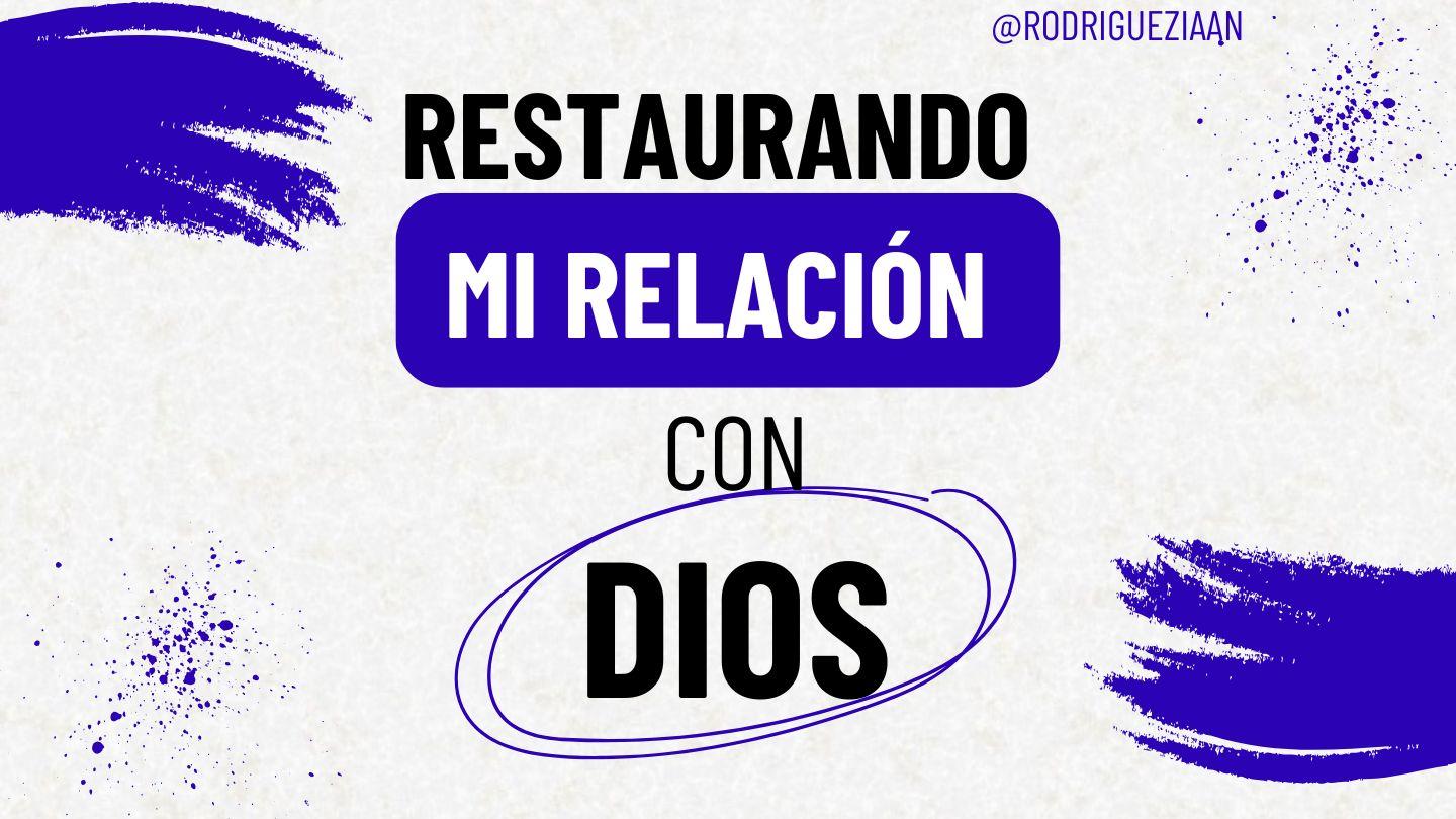 Restaurando Mi Relación Con Dios
