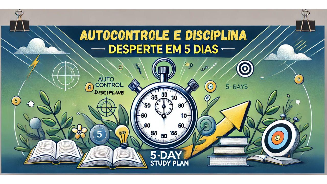 Autocontrole E Disciplina: Desperte Em 5 Dias