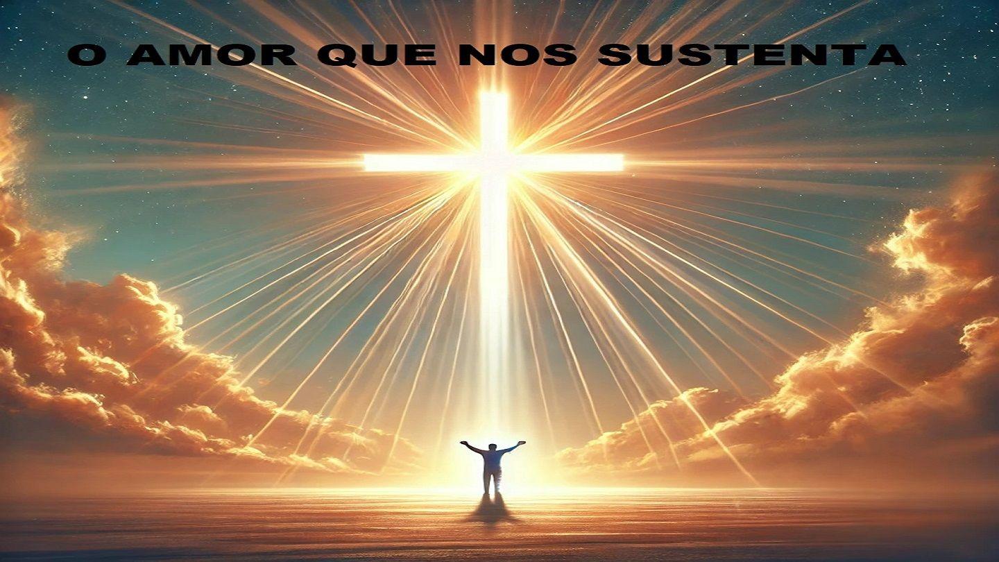 O Amor Que Nos Sustenta Jó 23:10-12 Almeida Revista e Atualizada