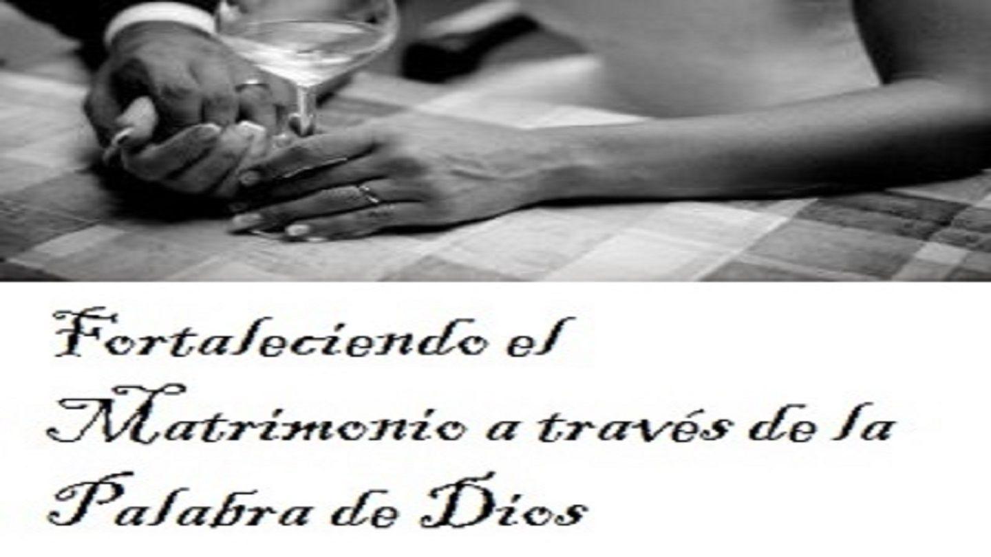 Fortaleciendo El Matrimonio a Través De La Palabra De Dios