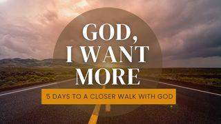 God, I Want More Exodus 33:15-18 New Living Translation