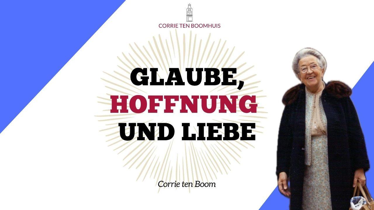 Corrie ten Boom: Glaube, Hoffnung und Liebe