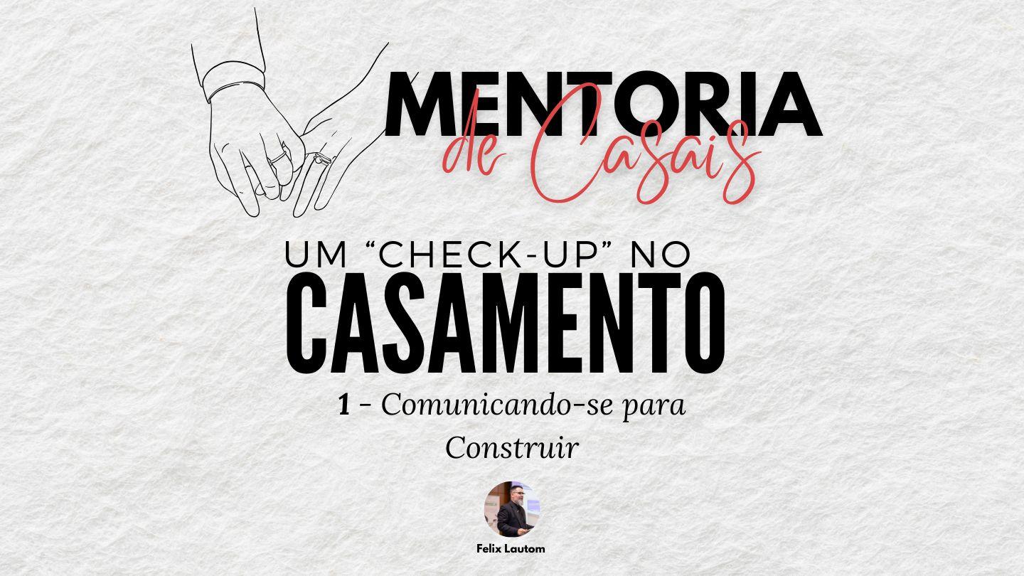 Um "Check-up" para o Casamento - Comunicando-se para Construir Efésios 4:29-30 Nova Almeida Atualizada