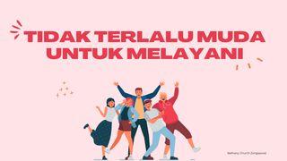 Tidak Terlalu Muda untuk Melayani 2 Timotius 2:21-22 Alkitab Terjemahan Baru