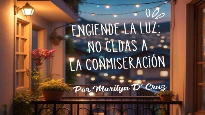 Enciende La Luz: No Cedas a La Conmiseración 