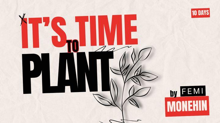 It's Time to Plant