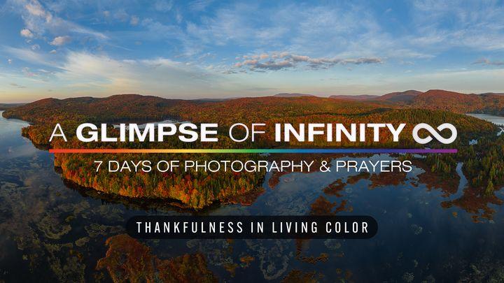 A Glimpse of Infinity (Thankfulness in Living Color) - 7 Days of Photography & Prayers