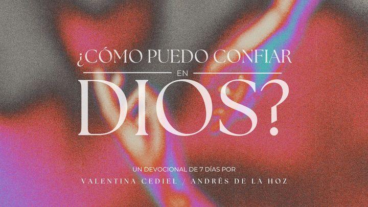 ¿Cómo Puedo Confiar en Dios?