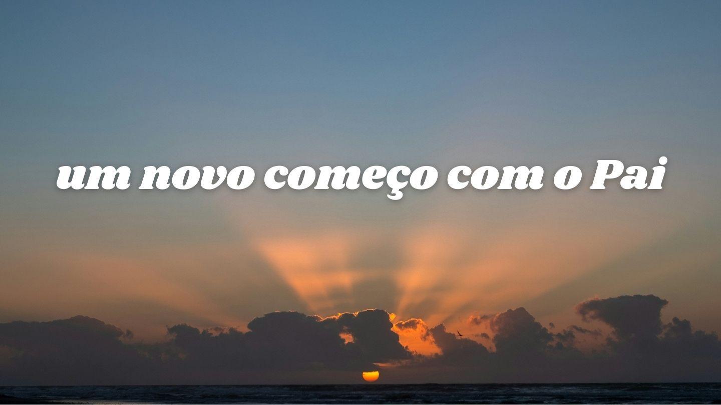 Um Novo Começo Com O Pai Isaías 43:18-21 Almeida Revista e Corrigida