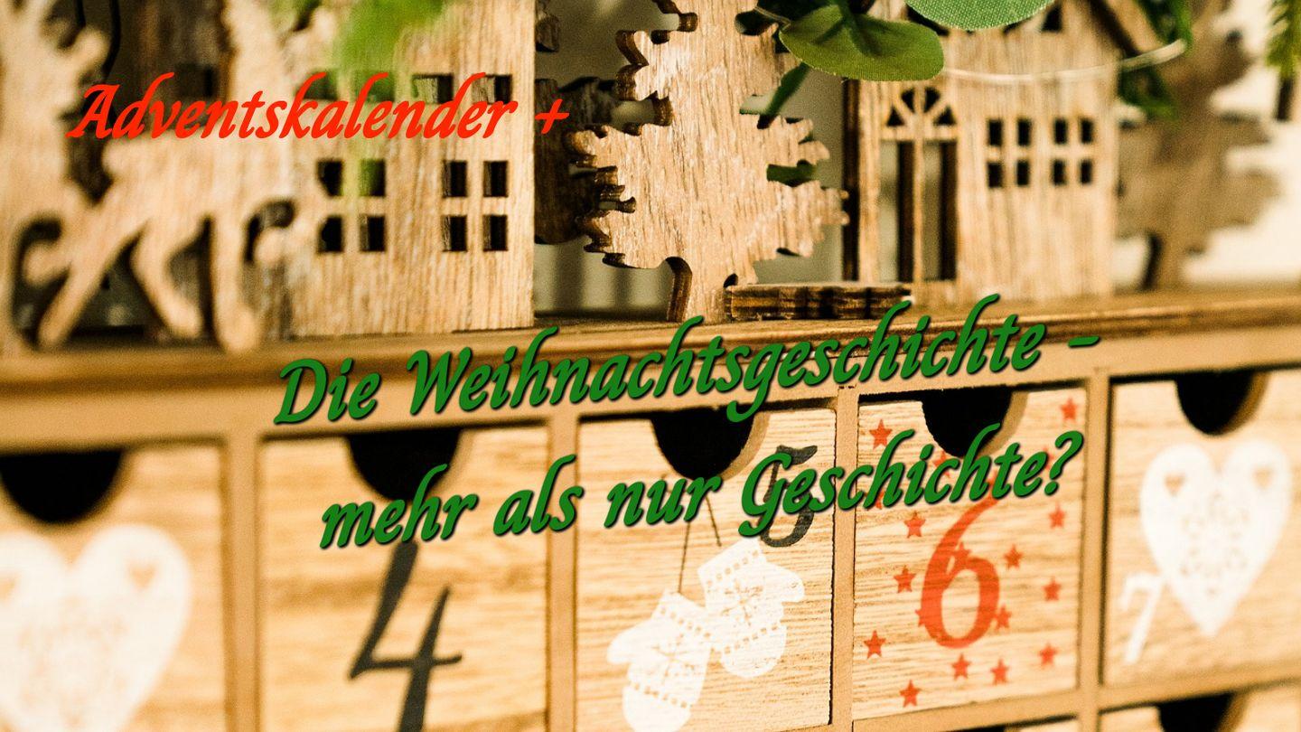 Adventskalender + Die Weihnachtsgeschichte - mehr als nur Geschichte?