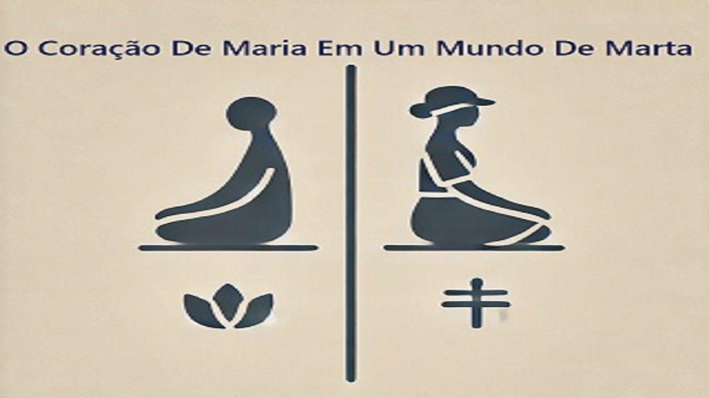 O Coração De Maria Em Um Mundo De Marta