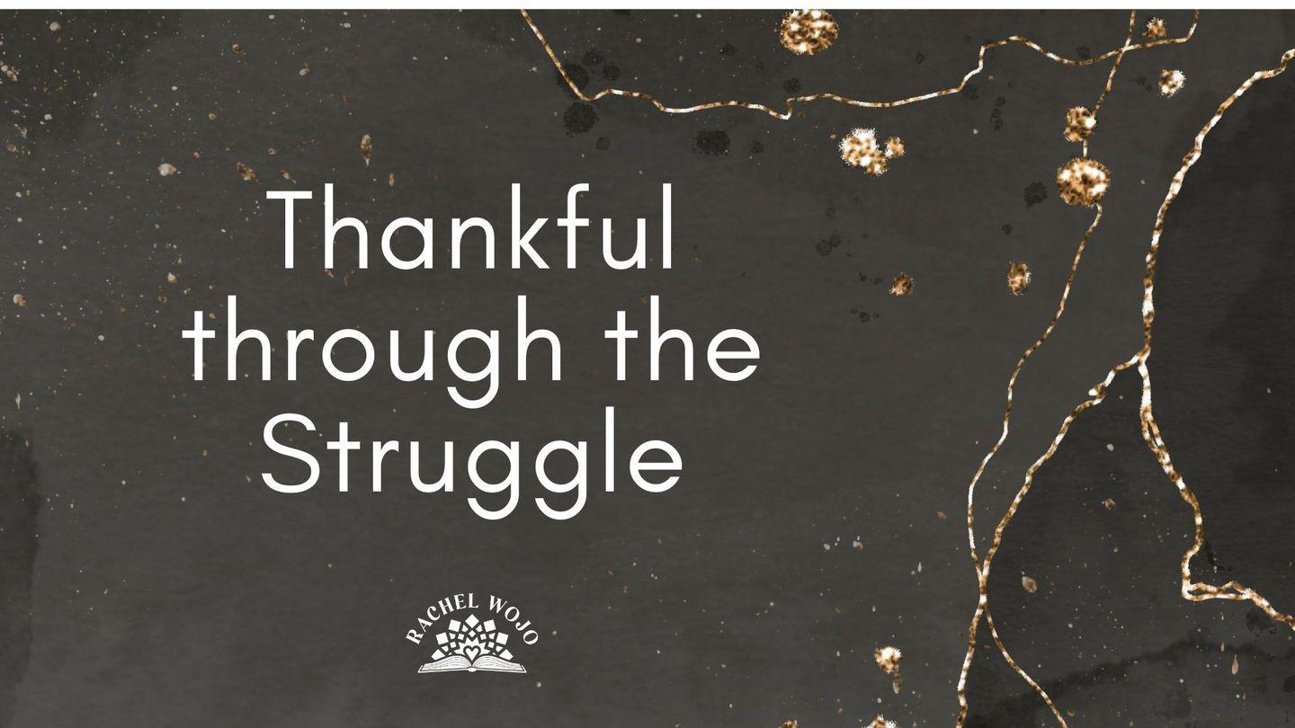 Thankful Through the Struggle Habakkuk 3:17-18 New American Standard Bible - NASB 1995